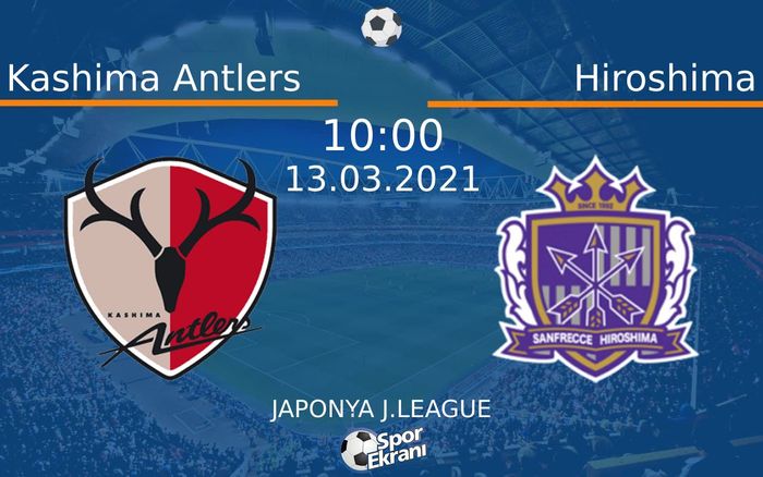 13 Mart 2021 Kashima Antlers vs Hiroshima maçı Hangi Kanalda Saat Kaçta Yayınlanacak? 13 Mart 2021 Kashima Antlers vs Hiroshima maçı Hangi Kanalda Saat Kaçta Yayınlanacak?