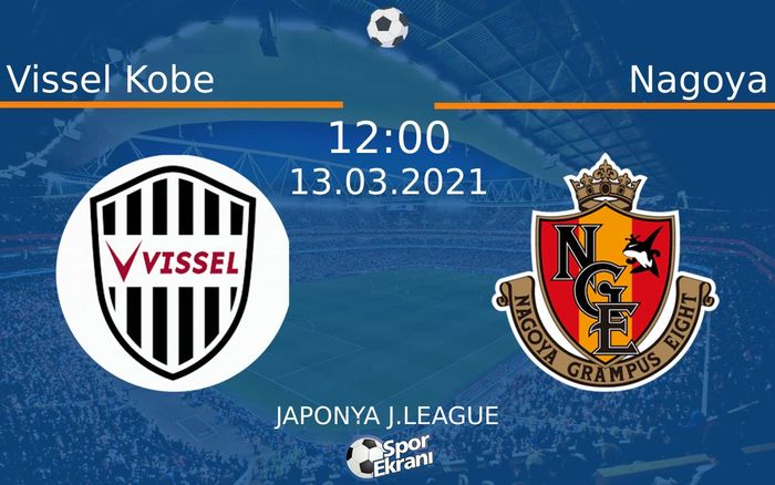 13 Mart 2021 Vissel Kobe vs Nagoya maçı Hangi Kanalda Saat Kaçta Yayınlanacak?