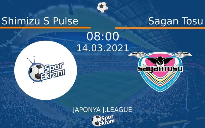 14 Mart 2021 Shimizu S Pulse vs Sagan Tosu maçı Hangi Kanalda Saat Kaçta Yayınlanacak?