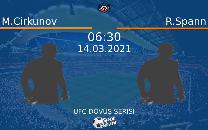 14 Mart 2021 M.Cirkunov vs R.Spann maçı Hangi Kanalda Saat Kaçta Yayınlanacak?