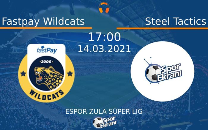 14 Mart 2021 Fastpay Wildcats vs Steel Tactics maçı Hangi Kanalda Saat Kaçta Yayınlanacak?