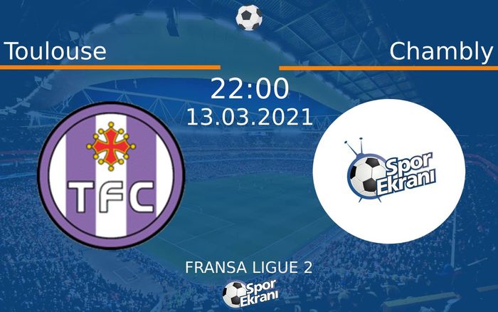 13 Mart 2021 Toulouse vs Chambly maçı Hangi Kanalda Saat Kaçta Yayınlanacak?