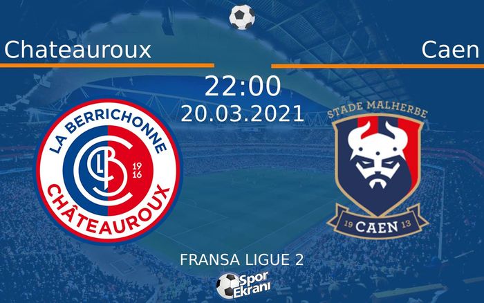 20 Mart 2021 Chateauroux vs Caen maçı Hangi Kanalda Saat Kaçta Yayınlanacak?