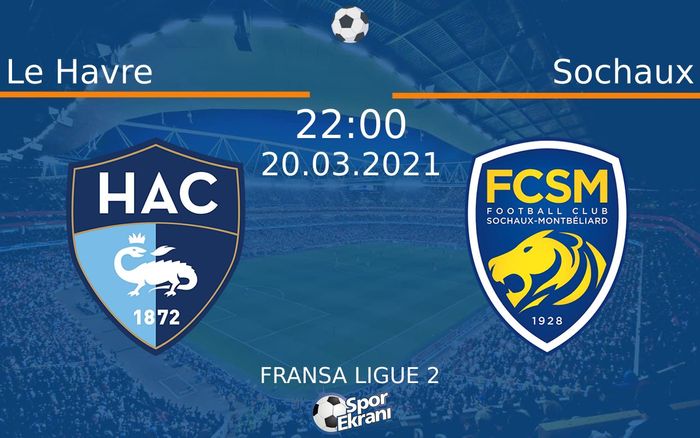 20 Mart 2021 Le Havre vs Sochaux maçı Hangi Kanalda Saat Kaçta Yayınlanacak? 20 Mart 2021 Le Havre vs Sochaux maçı Hangi Kanalda Saat Kaçta Yayınlanacak?