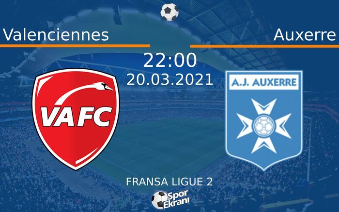 20 Mart 2021 Valenciennes vs Auxerre maçı Hangi Kanalda Saat Kaçta Yayınlanacak? 20 Mart 2021 Valenciennes vs Auxerre maçı Hangi Kanalda Saat Kaçta Yayınlanacak?