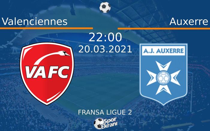 20 Mart 2021 Valenciennes vs Auxerre maçı Hangi Kanalda Saat Kaçta Yayınlanacak?