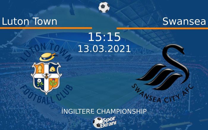 13 Mart 2021 Luton Town vs Swansea maçı Hangi Kanalda Saat Kaçta Yayınlanacak? 13 Mart 2021 Luton Town vs Swansea maçı Hangi Kanalda Saat Kaçta Yayınlanacak?