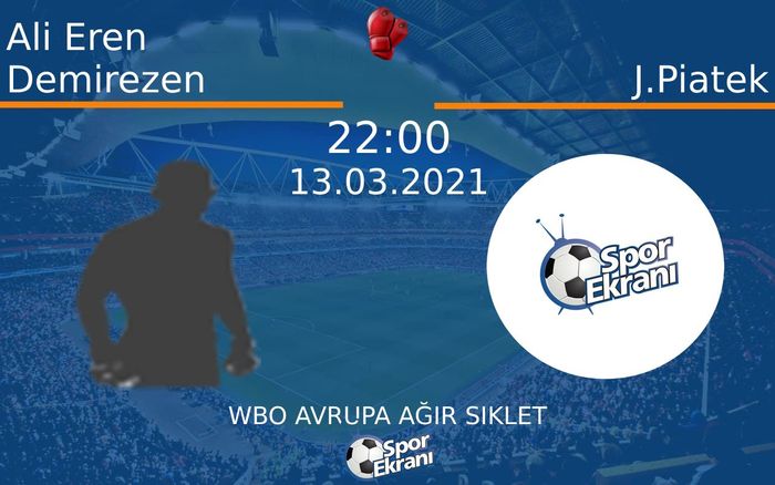 13 Mart 2021 Ali Eren Demirezen vs J.Piatek maçı Hangi Kanalda Saat Kaçta Yayınlanacak?