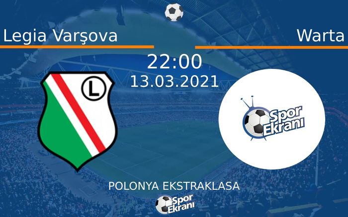 13 Mart 2021 Legia Varşova vs Warta maçı Hangi Kanalda Saat Kaçta Yayınlanacak?