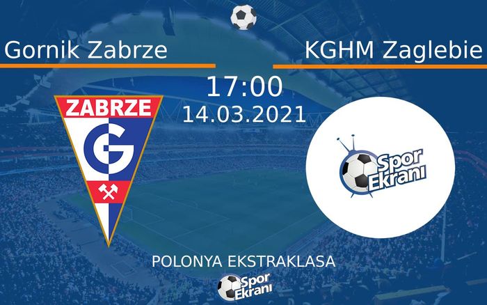 14 Mart 2021 Gornik Zabrze vs KGHM Zaglebie maçı Hangi Kanalda Saat Kaçta Yayınlanacak?