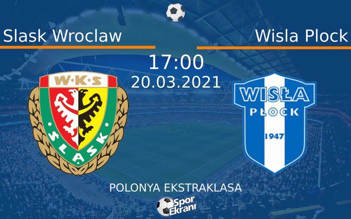 20 Mart 2021 Slask Wroclaw vs Wisla Plock maçı Hangi Kanalda Saat Kaçta Yayınlanacak?