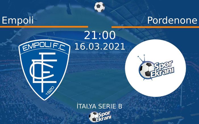 16 Mart 2021 Empoli vs Pordenone maçı Hangi Kanalda Saat Kaçta Yayınlanacak?