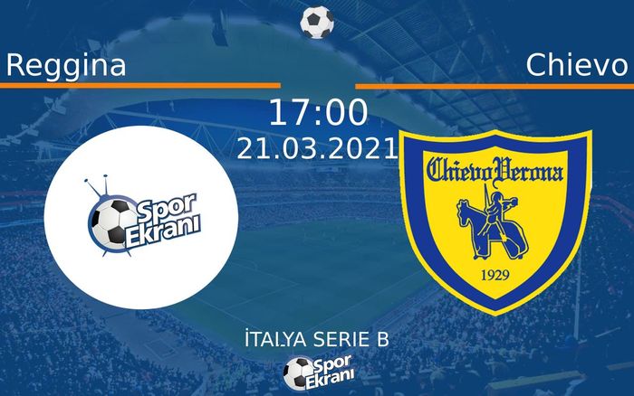 21 Mart 2021 Reggina vs Chievo maçı Hangi Kanalda Saat Kaçta Yayınlanacak?