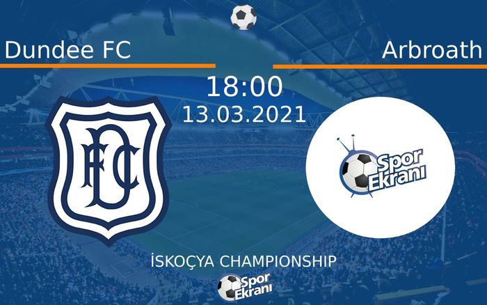 13 Mart 2021 Dundee FC vs Arbroath maçı Hangi Kanalda Saat Kaçta Yayınlanacak?