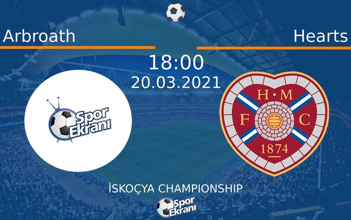 20 Mart 2021 Arbroath vs Hearts maçı Hangi Kanalda Saat Kaçta Yayınlanacak?