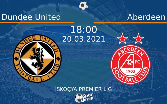 20 Mart 2021 Dundee United vs Aberdeen maçı Hangi Kanalda Saat Kaçta Yayınlanacak?