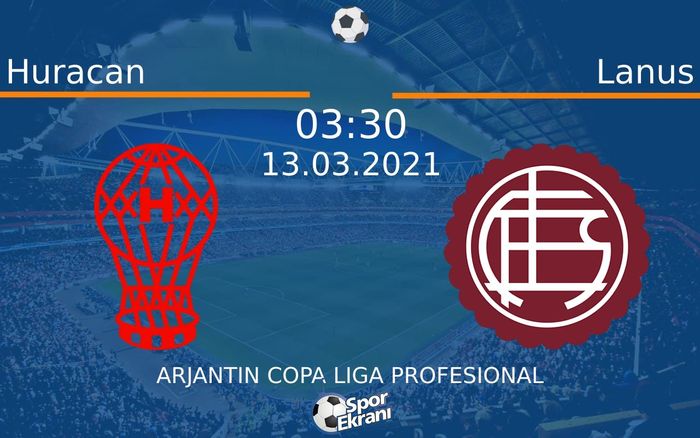 13 Mart 2021 Huracan vs Lanus maçı Hangi Kanalda Saat Kaçta Yayınlanacak?