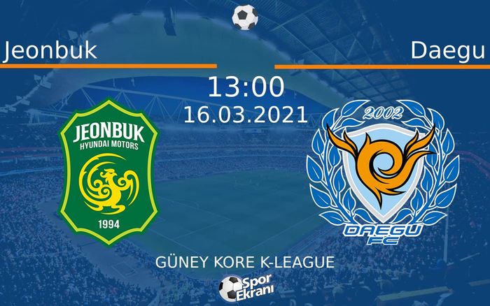 16 Mart 2021 Jeonbuk vs Daegu maçı Hangi Kanalda Saat Kaçta Yayınlanacak?