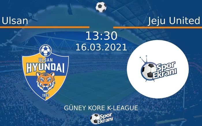 16 Mart 2021 Ulsan vs Jeju United maçı Hangi Kanalda Saat Kaçta Yayınlanacak?