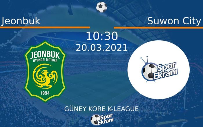 20 Mart 2021 Jeonbuk vs Suwon City maçı Hangi Kanalda Saat Kaçta Yayınlanacak?