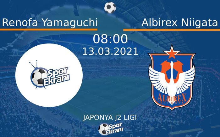 13 Mart 2021 Renofa Yamaguchi vs Albirex Niigata maçı Hangi Kanalda Saat Kaçta Yayınlanacak?