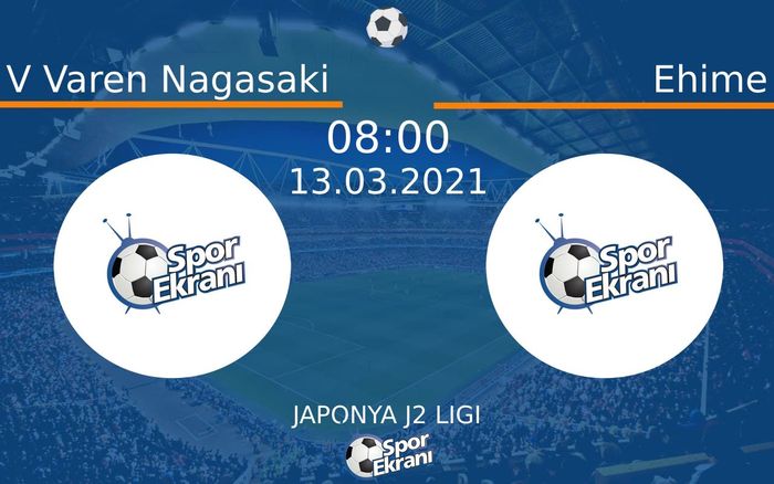 13 Mart 2021 V Varen Nagasaki vs Ehime maçı Hangi Kanalda Saat Kaçta Yayınlanacak?