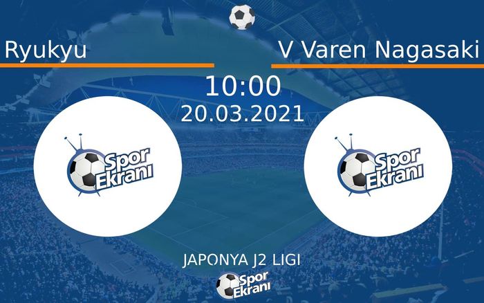 20 Mart 2021 Ryukyu vs V Varen Nagasaki maçı Hangi Kanalda Saat Kaçta Yayınlanacak?