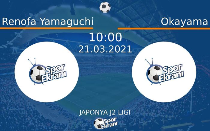 21 Mart 2021 Renofa Yamaguchi vs Okayama maçı Hangi Kanalda Saat Kaçta Yayınlanacak?