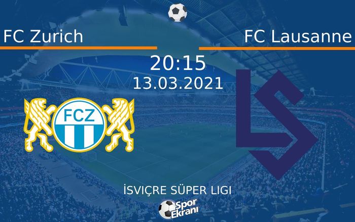 13 Mart 2021 FC Zurich vs FC Lausanne maçı Hangi Kanalda Saat Kaçta Yayınlanacak?