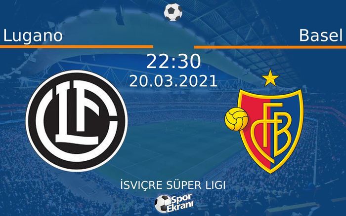 20 Mart 2021 Lugano vs Basel maçı Hangi Kanalda Saat Kaçta Yayınlanacak? 20 Mart 2021 Lugano vs Basel maçı Hangi Kanalda Saat Kaçta Yayınlanacak?