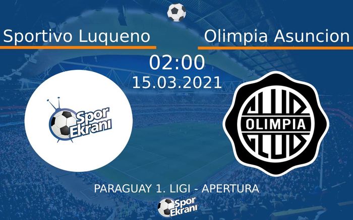 15 Mart 2021 Sportivo Luqueno vs Olimpia Asuncion maçı Hangi Kanalda Saat Kaçta Yayınlanacak?