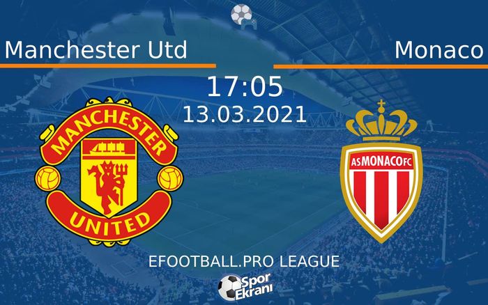 13 Mart 2021 Manchester Utd vs Monaco maçı Hangi Kanalda Saat Kaçta Yayınlanacak?