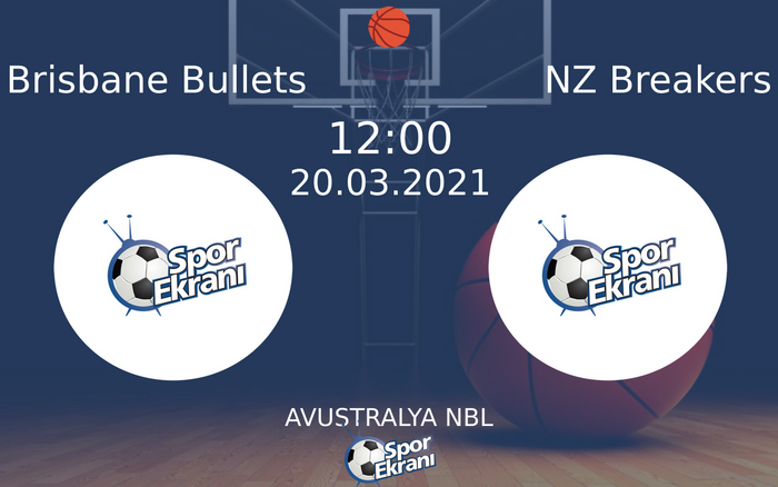 20 Mart 2021 Brisbane Bullets vs NZ Breakers maçı Hangi Kanalda Saat Kaçta Yayınlanacak?