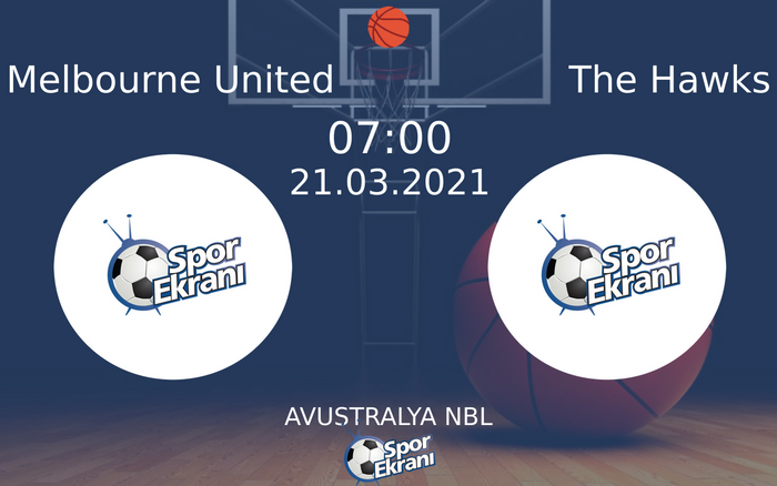 21 Mart 2021 Melbourne United vs The Hawks maçı Hangi Kanalda Saat Kaçta Yayınlanacak?