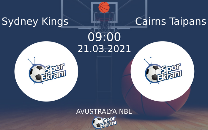 21 Mart 2021 Sydney Kings vs Cairns Taipans maçı Hangi Kanalda Saat Kaçta Yayınlanacak?