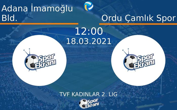 18 Mart 2021 Adana İmamoğlu Bld. vs Ordu Çamlık Spor maçı Hangi Kanalda Saat Kaçta Yayınlanacak?