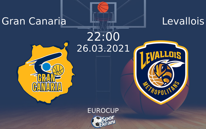 26 Mart 2021 Gran Canaria vs Levallois maçı Hangi Kanalda Saat Kaçta Yayınlanacak? 26 Mart 2021 Gran Canaria vs Levallois maçı Hangi Kanalda Saat Kaçta Yayınlanacak?