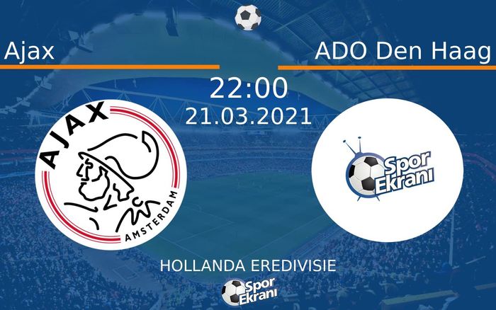 21 Mart 2021 Ajax vs ADO Den Haag maçı Hangi Kanalda Saat Kaçta Yayınlanacak?