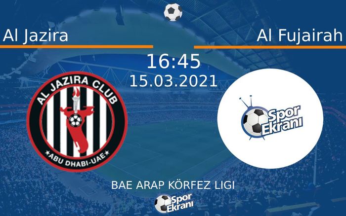 15 Mart 2021 Al Jazira vs Al Fujairah maçı Hangi Kanalda Saat Kaçta Yayınlanacak?