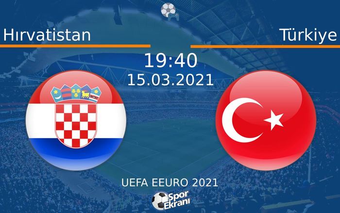 15 Mart 2021 Hırvatistan vs Türkiye maçı Hangi Kanalda Saat Kaçta Yayınlanacak?