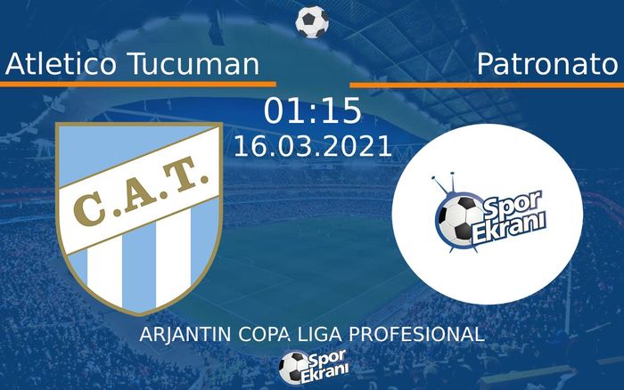 16 Mart 2021 Atletico Tucuman vs Patronato maçı Hangi Kanalda Saat Kaçta Yayınlanacak?