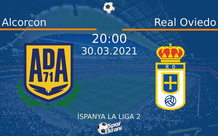 30 Mart 2021 Alcorcon vs Real Oviedo maçı Hangi Kanalda Saat Kaçta Yayınlanacak? 30 Mart 2021 Alcorcon vs Real Oviedo maçı Hangi Kanalda Saat Kaçta Yayınlanacak?
