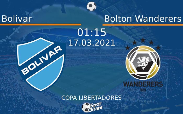 17 Mart 2021 Bolivar vs Bolton Wanderers maçı Hangi Kanalda Saat Kaçta Yayınlanacak?