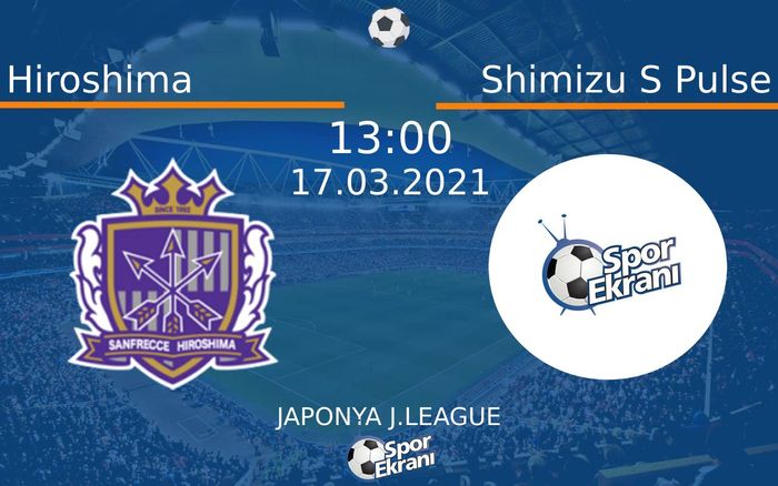 17 Mart 2021 Hiroshima vs Shimizu S Pulse maçı Hangi Kanalda Saat Kaçta Yayınlanacak? 17 Mart 2021 Hiroshima vs Shimizu S Pulse maçı Hangi Kanalda Saat Kaçta Yayınlanacak?