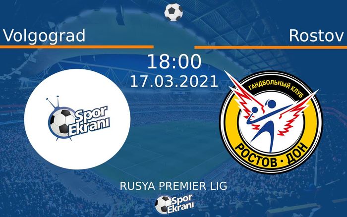 17 Mart 2021 Volgograd vs Rostov maçı Hangi Kanalda Saat Kaçta Yayınlanacak?