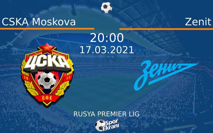 17 Mart 2021 CSKA Moskova vs Zenit maçı Hangi Kanalda Saat Kaçta Yayınlanacak?