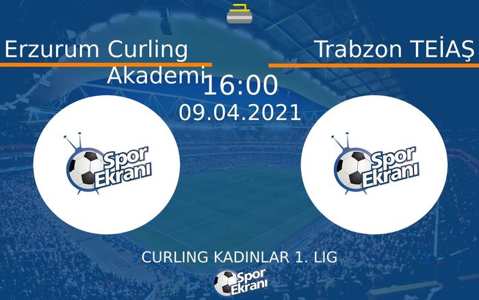 09 Nisan 2021 Erzurum Curling Akademi vs Trabzon TEİAŞ maçı Hangi Kanalda Saat Kaçta Yayınlanacak? 09 Nisan 2021 Erzurum Curling Akademi vs Trabzon TEİAŞ maçı Hangi Kanalda Saat Kaçta Yayınlanacak?