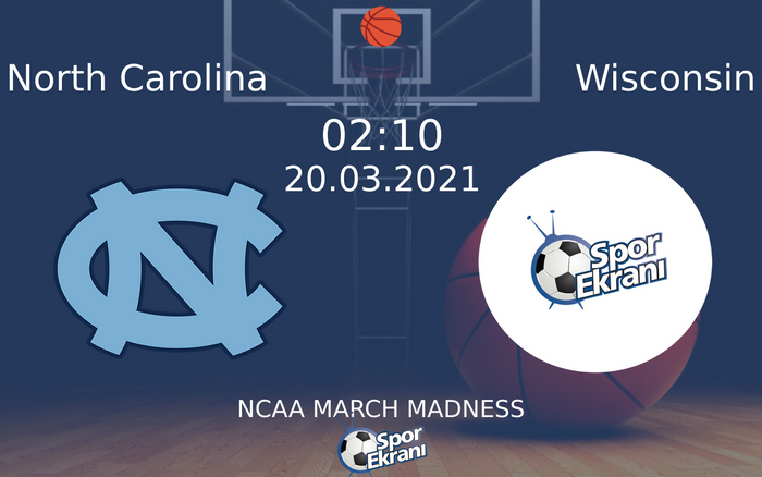 20 Mart 2021 North Carolina vs Wisconsin maçı Hangi Kanalda Saat Kaçta Yayınlanacak?