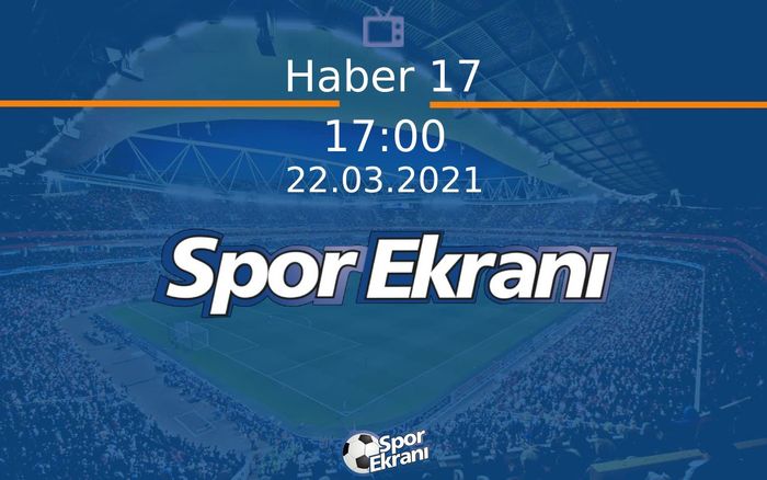 22 Mart 2021 Spor Programi - Haber 17 Hangi Kanalda Saat Kaçta Yayınlanacak? 22 Mart 2021 Spor Programi - Haber 17 Hangi Kanalda Saat Kaçta Yayınlanacak?