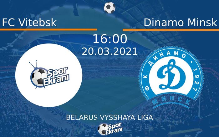 20 Mart 2021 FC Vitebsk vs Dinamo Minsk maçı Hangi Kanalda Saat Kaçta Yayınlanacak?